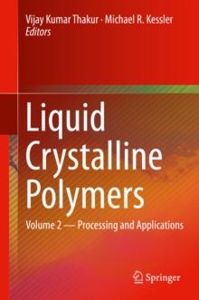 Liquid Crystalline Polymers : Volume 2--Processing and Applications