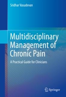 Multidisciplinary Management of Chronic Pain : A Practical Guide for Clinicians