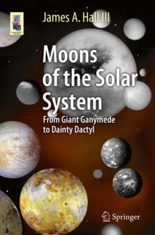 Moons of the Solar System : From Giant Ganymede to Dainty Dactyl