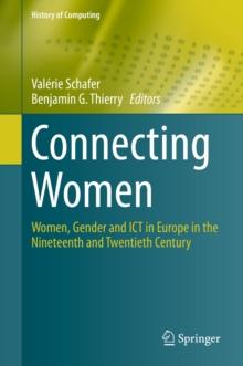 Connecting Women : Women, Gender and ICT in Europe in the Nineteenth and Twentieth Century