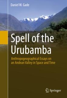 Spell of the Urubamba : Anthropogeographical Essays on an Andean Valley in Space and Time