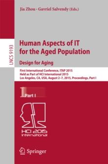 Human Aspects of IT for the Aged Population. Design for Aging : First International Conference, ITAP 2015, Held as Part of HCI International 2015, Los Angeles, CA, USA, August 2-7, 2015. Proceedings,