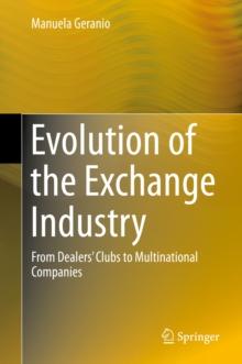 Evolution of the Exchange Industry : From Dealers' Clubs to Multinational Companies