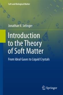 Introduction to the Theory of Soft Matter : From Ideal Gases to Liquid Crystals