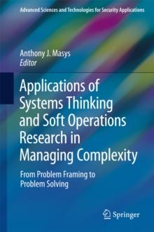 Applications of Systems Thinking and Soft Operations Research in Managing Complexity : From Problem Framing to Problem Solving