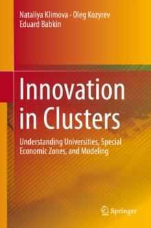 Innovation in Clusters : Understanding Universities, Special Economic Zones, and Modeling