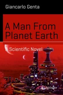 A Man From Planet Earth : A Scientific Novel