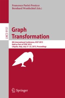 Graph Transformation : 8th International Conference, ICGT 2015, Held as Part of STAF 2015, L'Aquila, Italy, July 21-23, 2015. Proceedings