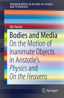 Bodies and Media : On the Motion of Inanimate Objects in Aristotle's Physics and On the Heavens