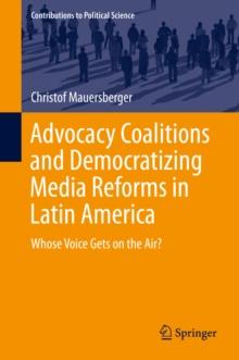 Advocacy Coalitions and Democratizing Media Reforms in Latin America : Whose Voice Gets on the Air?