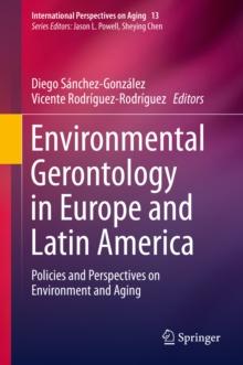 Environmental Gerontology in Europe and Latin America : Policies and Perspectives on Environment and Aging