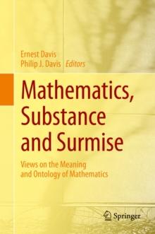 Mathematics, Substance and Surmise : Views on the Meaning and Ontology of Mathematics