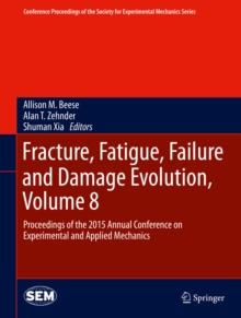 Fracture, Fatigue, Failure and Damage Evolution, Volume 8 : Proceedings of the 2015 Annual Conference on Experimental and Applied Mechanics