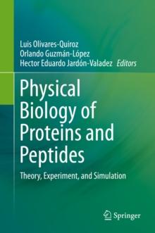 Physical Biology of Proteins and Peptides : Theory, Experiment, and Simulation