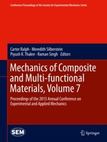 Mechanics of Composite and Multi-functional Materials, Volume 7 : Proceedings of the 2015 Annual Conference on Experimental and Applied Mechanics