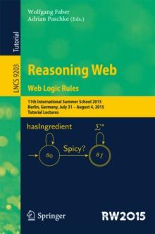 Reasoning Web. Web Logic Rules : 11th International Summer School 2015, Berlin, Germany, July 31- August 4, 2015, Tutorial Lectures.