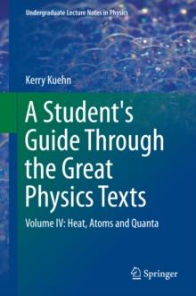 A Student's Guide Through the Great Physics Texts : Volume IV: Heat, Atoms and Quanta