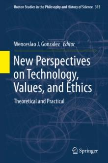 New Perspectives on Technology, Values, and Ethics : Theoretical and Practical