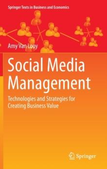 Social Media Management : Technologies and Strategies for Creating Business Value