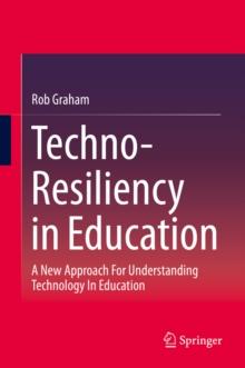 Techno-Resiliency in Education : A New Approach For Understanding Technology In Education