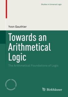 Towards an Arithmetical Logic : The Arithmetical Foundations of Logic