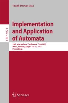 Implementation and Application of Automata : 20th International Conference, CIAA 2015, Umea, Sweden, August 18-21, 2015, Proceedings