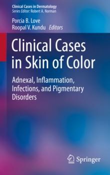 Clinical Cases in Skin of Color : Adnexal, Inflammation, Infections, and Pigmentary Disorders