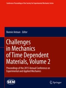 Challenges in Mechanics of Time Dependent Materials, Volume 2 : Proceedings of the 2015 Annual Conference on Experimental and Applied Mechanics