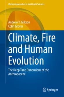 Climate, Fire and Human Evolution : The Deep Time Dimensions of the Anthropocene