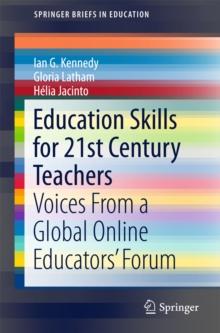 Education Skills for 21st Century Teachers : Voices From a Global Online Educators' Forum