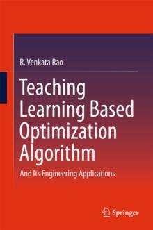 Teaching Learning Based Optimization Algorithm : And Its Engineering Applications