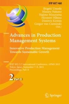 Advances in Production Management Systems: Innovative Production Management Towards Sustainable Growth : IFIP WG 5.7 International Conference, APMS 2015, Tokyo, Japan, September 7-9, 2015, Proceedings