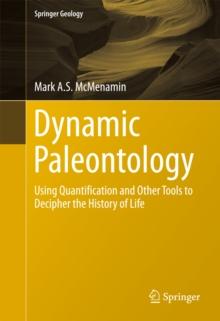 Dynamic Paleontology : Using Quantification and Other Tools to Decipher the History of Life