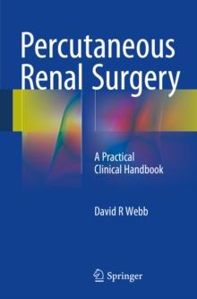 Percutaneous Renal Surgery : A Practical Clinical Handbook