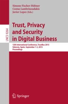 Trust, Privacy and Security in Digital Business : 12th International Conference, TrustBus 2015, Valencia, Spain, September 1-2, 2015, Proceedings