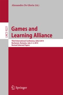 Games and Learning Alliance : Third International Conference, GALA 2014, Bucharest, Romania, July 2-4, 2014, Revised Selected Papers