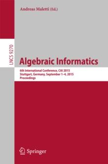 Algebraic Informatics : 6th International Conference, CAI 2015, Stuttgart, Germany, September 1-4, 2015. Proceedings