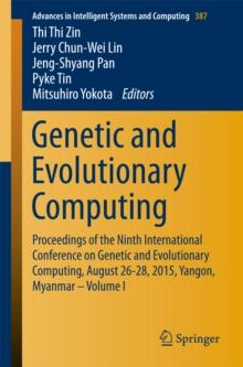 Genetic and Evolutionary Computing : Proceedings of the Ninth International Conference on Genetic and Evolutionary Computing, August 26-28, 2015, Yangon, Myanmar - Volume 1