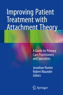 Improving Patient Treatment with Attachment Theory : A Guide for Primary Care Practitioners and Specialists