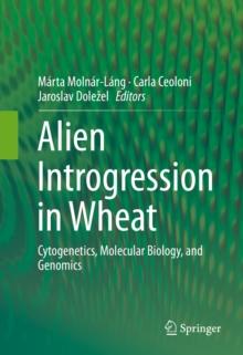 Alien Introgression in Wheat : Cytogenetics, Molecular Biology, and Genomics