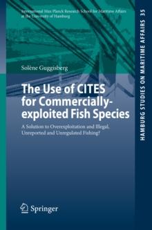 The Use of CITES for Commercially-exploited Fish Species : A Solution to Overexploitation and Illegal, Unreported and Unregulated Fishing?