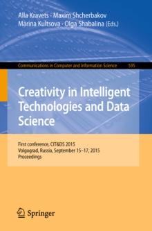 Creativity in Intelligent Technologies and Data Science : First Conference, CIT&DS 2015, Volgograd, Russia, September 15-17, 2015. Proceedings