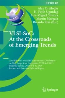 VLSI-SoC: At the Crossroads of Emerging Trends : 21st IFIP WG 10.5/IEEE International Conference on Very Large Scale Integration, VLSI-SoC 2013, Istanbul, Turkey, October 6-9, 2013, Revised Selected P