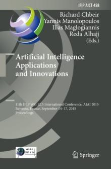 Artificial Intelligence Applications and Innovations : 11th IFIP WG 12.5 International Conference, AIAI 2015, Bayonne, France, September 14-17, 2015, Proceedings