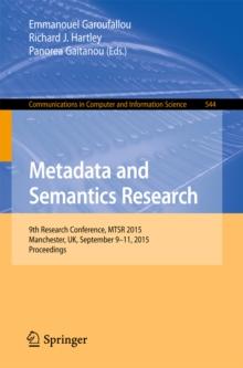 Metadata and Semantics Research : 9th Research Conference, MTSR 2015, Manchester, UK, September 9-11, 2015, Proceedings