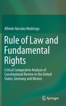 Rule of Law and Fundamental Rights : Critical Comparative Analysis of Constitutional Review in the United States, Germany and Mexico