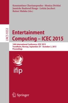 Entertainment Computing - ICEC 2015 : 14th International Conference, ICEC 2015, Trondheim, Norway, September 29 - Ocotober 2, 2015, Proceedings