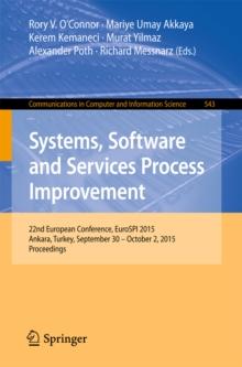 Systems, Software and Services Process Improvement : 22nd European Conference, EuroSPI 2015, Ankara, Turkey, September 30 -- October 2, 2015. Proceedings