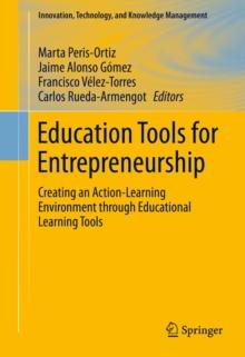 Education Tools for Entrepreneurship : Creating an Action-Learning Environment through Educational Learning Tools