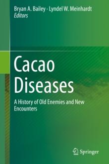 Cacao Diseases : A History of Old Enemies and New Encounters